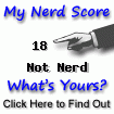 I am nerdier than 18% of all people. Are you nerdier? Click here to find out!