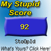 The Stupid Quiz said I am "StoOpId!" How stupid are you? Click here to find out!