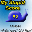 The Stupid Quiz said I am "Stupid!" How stupid are you? Click here to find out!