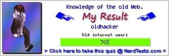 Knowledge of the old Web. -- Make and Take a Fun Quiz @ NerdTests.com's User Tests!